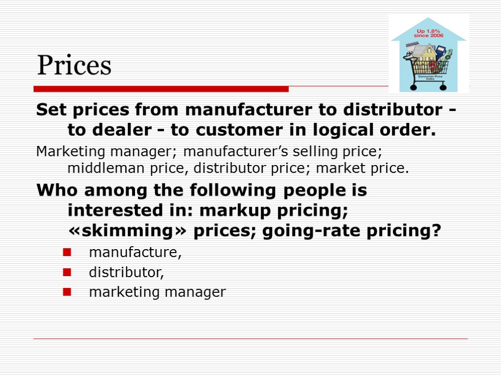 Prices Set prices from manufacturer to distributor - to dealer - to customer in